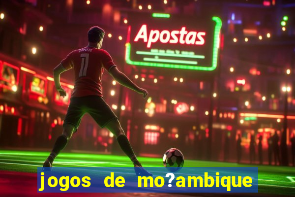 jogos de mo?ambique para ganhar dinheiro