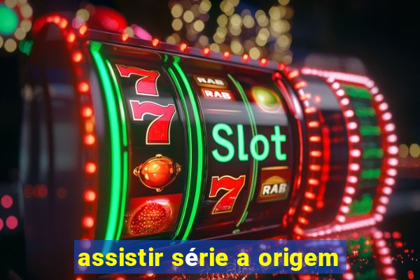 assistir série a origem