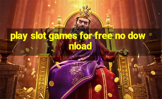 play slot games for free no download