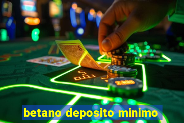 betano deposito minimo