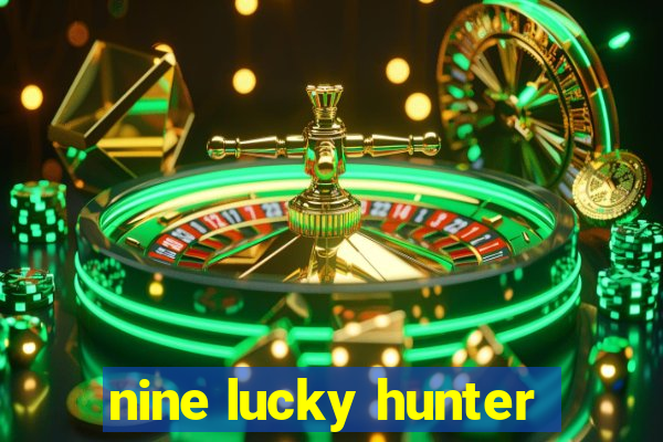 nine lucky hunter