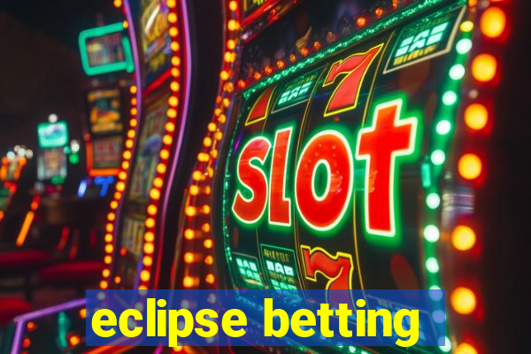 eclipse betting