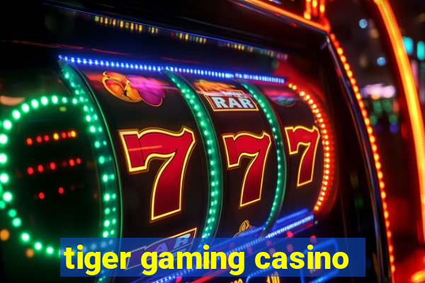 tiger gaming casino