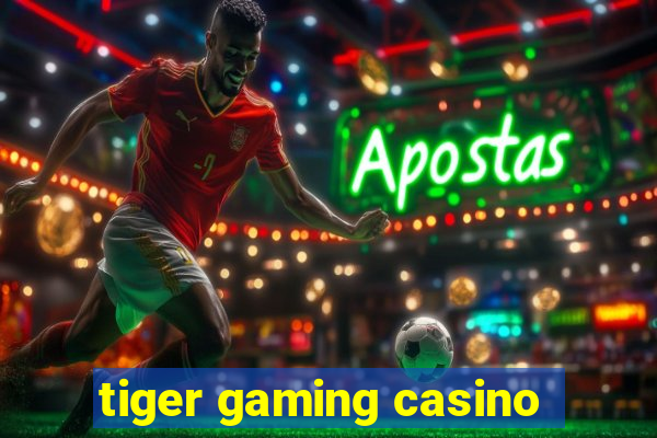 tiger gaming casino