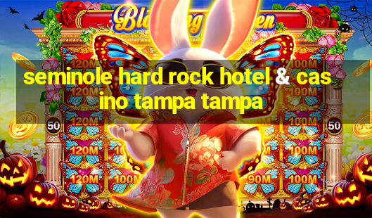 seminole hard rock hotel & casino tampa tampa