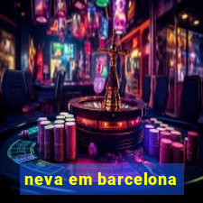 neva em barcelona