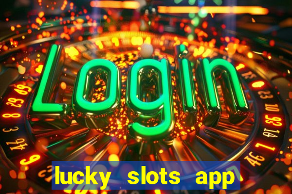 lucky slots app real money