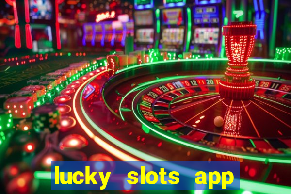 lucky slots app real money