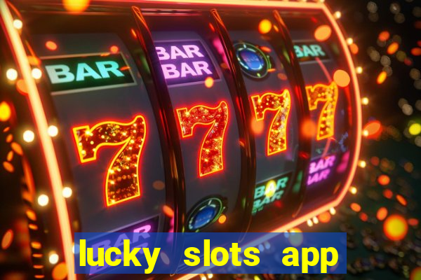 lucky slots app real money