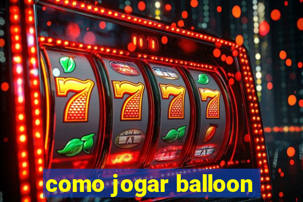 como jogar balloon