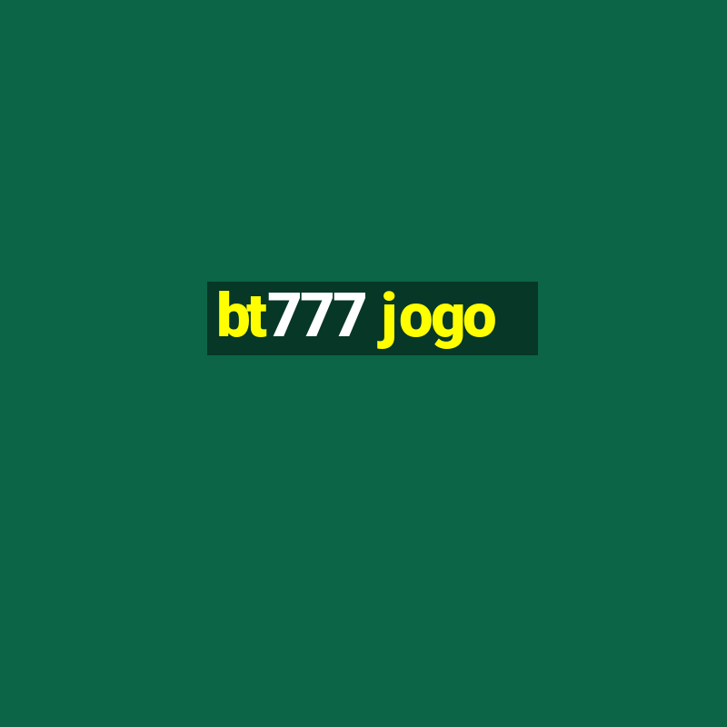 bt777 jogo