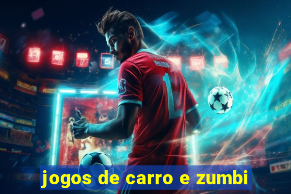 jogos de carro e zumbi