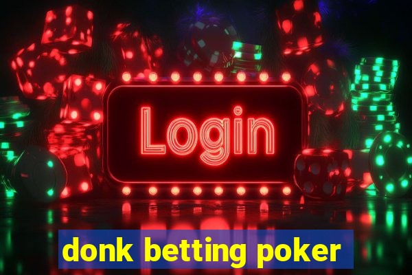 donk betting poker