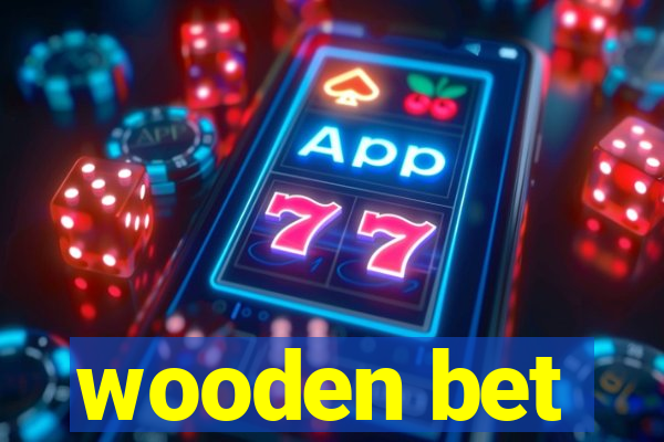 wooden bet