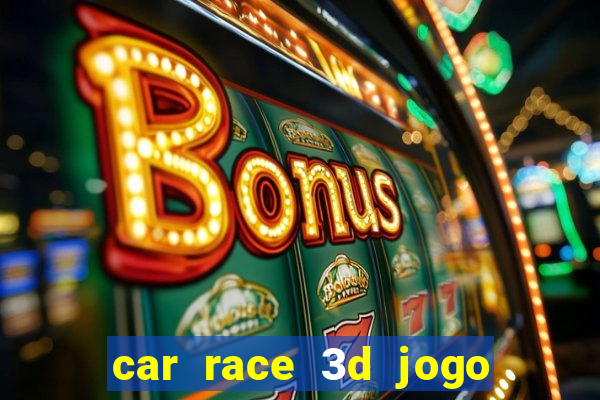 car race 3d jogo de carros