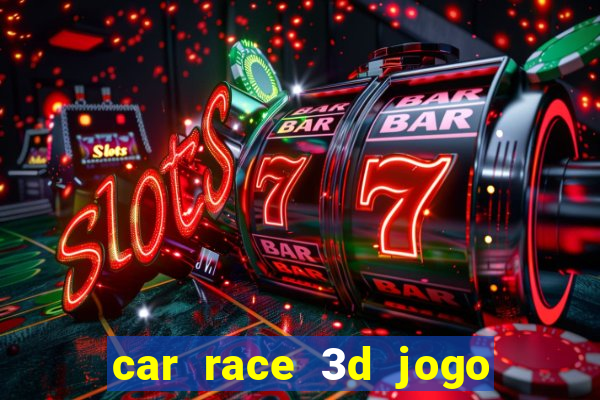 car race 3d jogo de carros