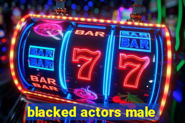 blacked actors male