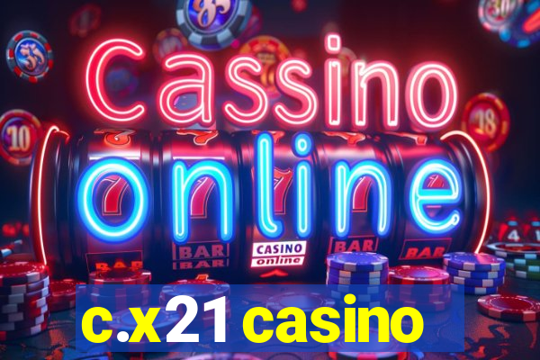 c.x21 casino