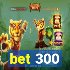 bet 300