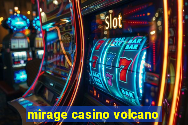 mirage casino volcano