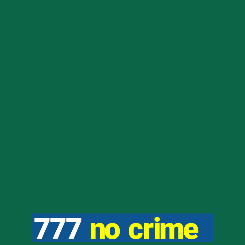 777 no crime