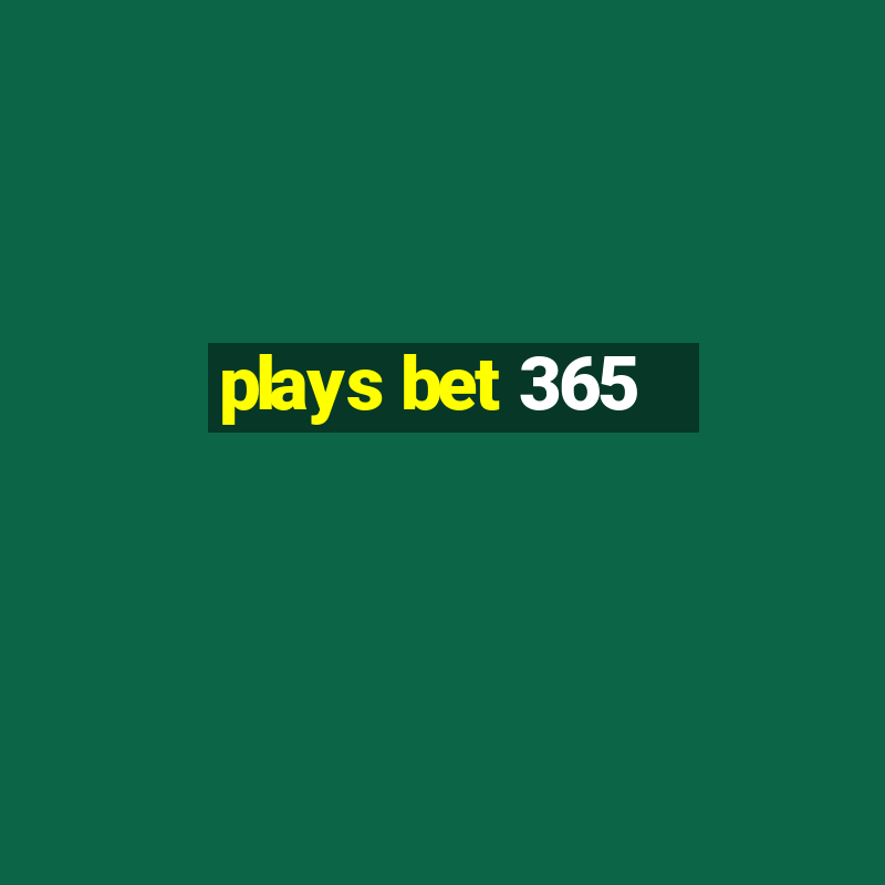 plays bet 365