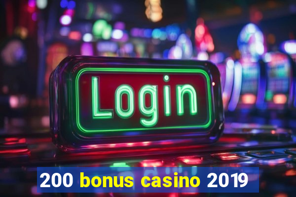 200 bonus casino 2019