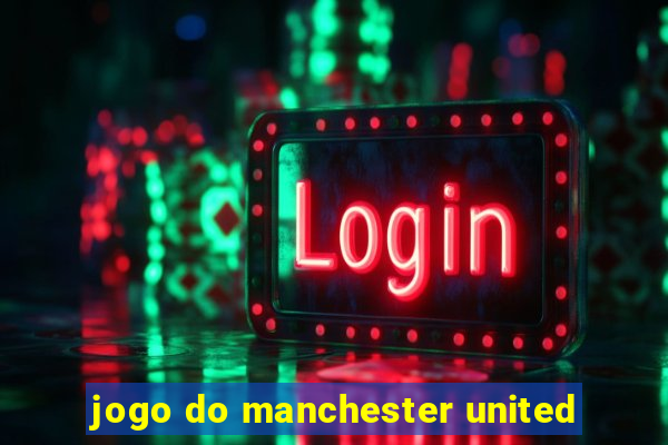 jogo do manchester united