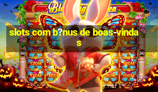 slots com b?nus de boas-vindas