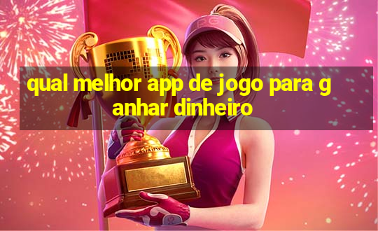 qual melhor app de jogo para ganhar dinheiro