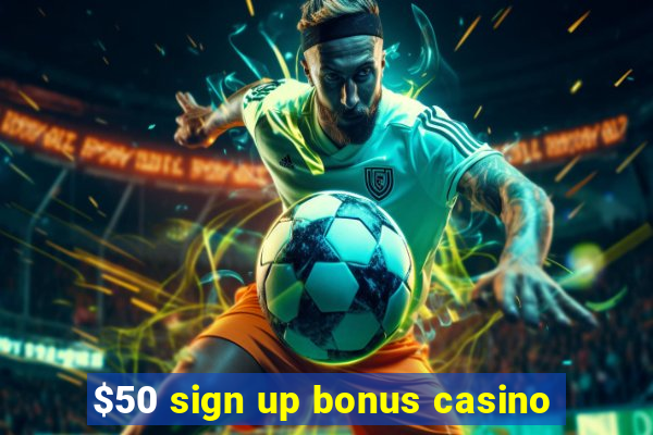 $50 sign up bonus casino