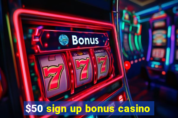 $50 sign up bonus casino