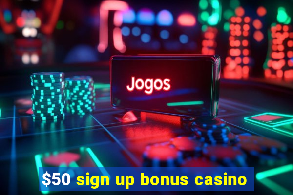 $50 sign up bonus casino