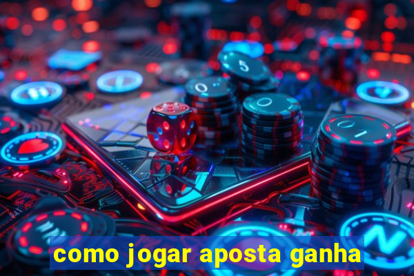 como jogar aposta ganha