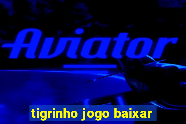 tigrinho jogo baixar