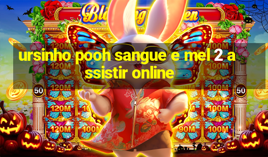 ursinho pooh sangue e mel 2 assistir online