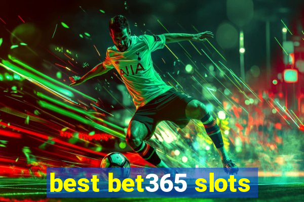 best bet365 slots