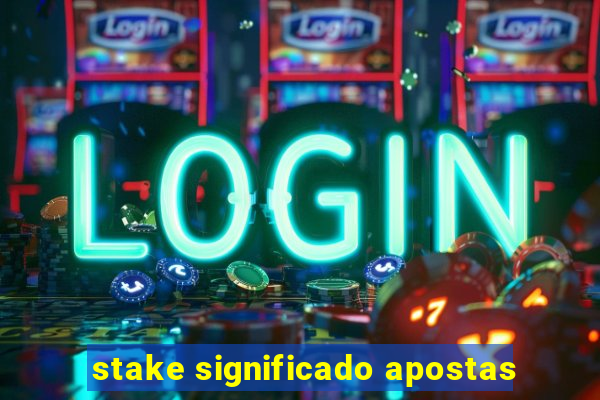 stake significado apostas