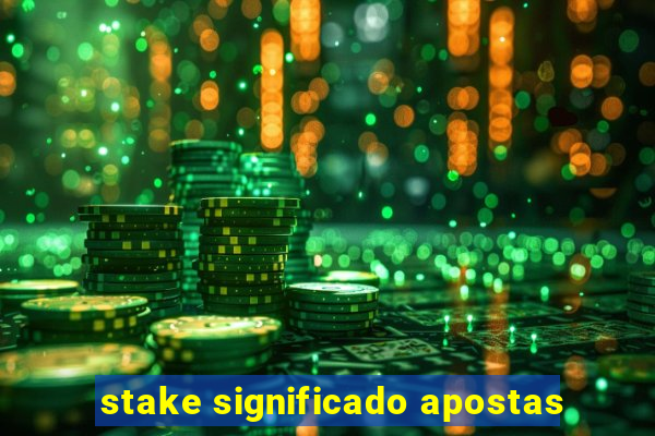 stake significado apostas