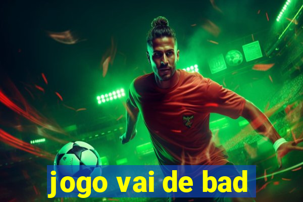 jogo vai de bad