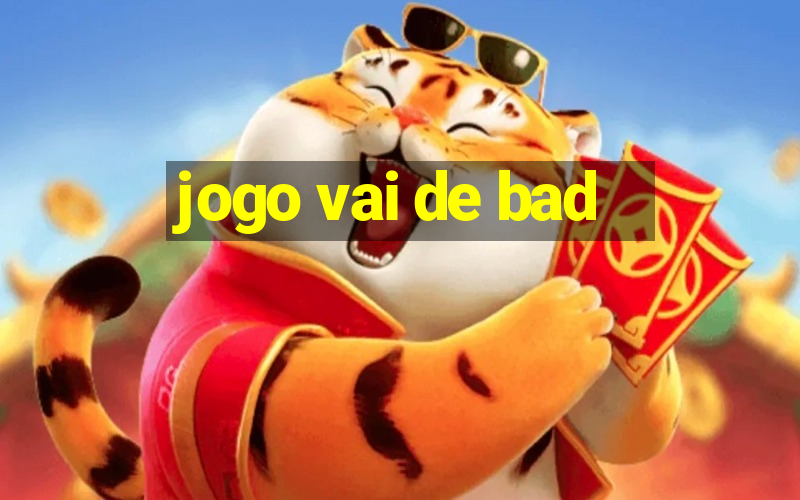 jogo vai de bad