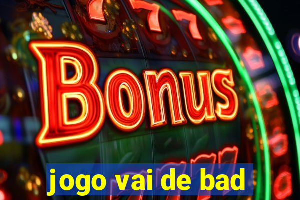 jogo vai de bad