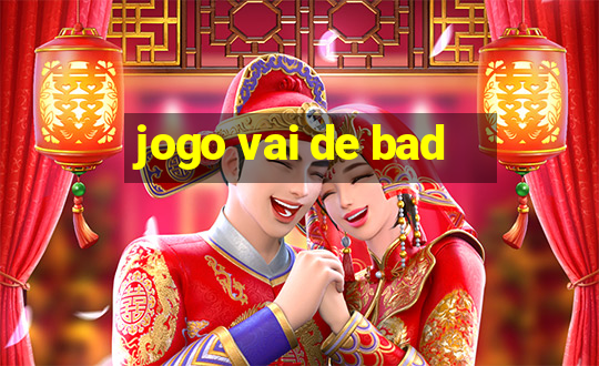 jogo vai de bad