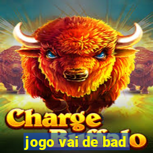 jogo vai de bad