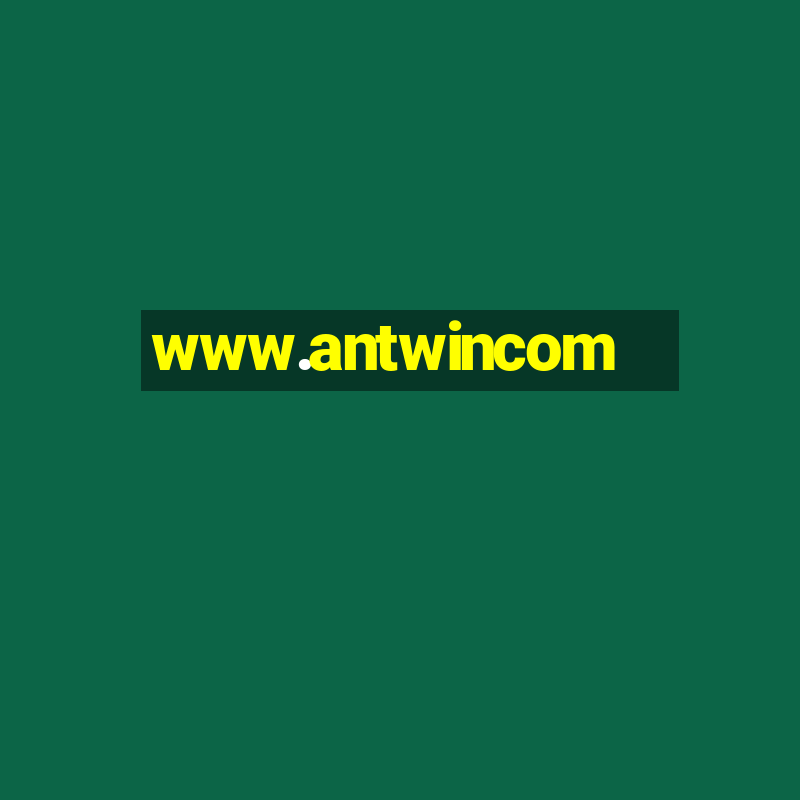 www.antwincom