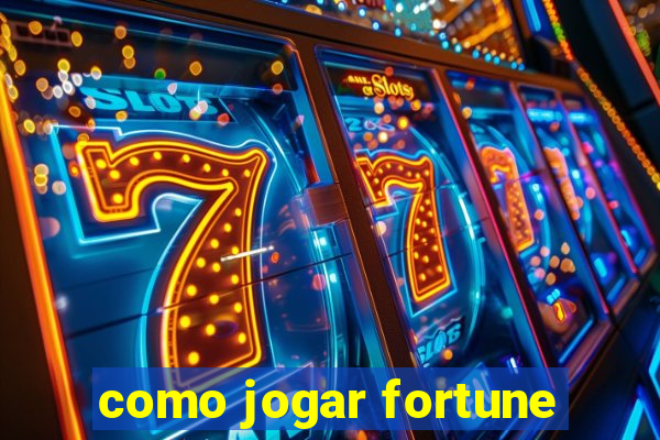 como jogar fortune