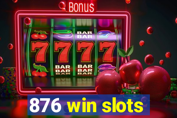 876 win slots