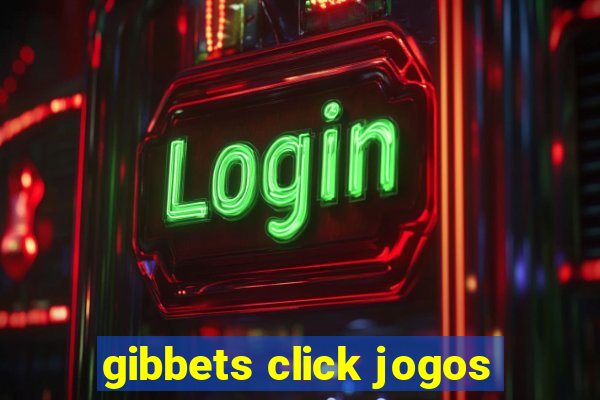 gibbets click jogos