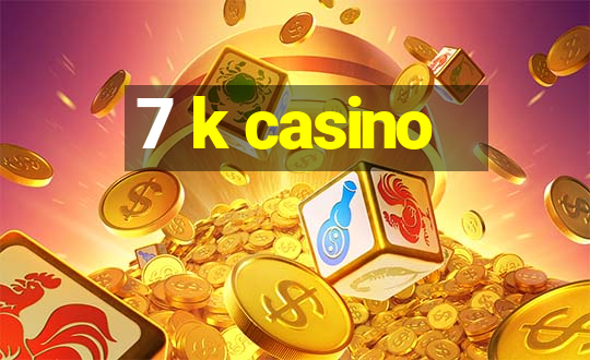 7 k casino