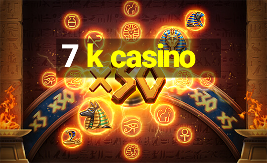 7 k casino